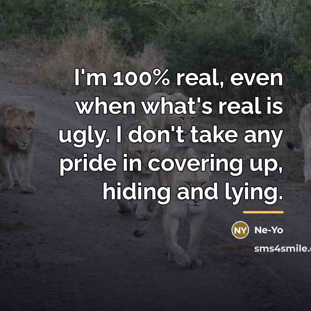 “I'm 100% real, even when what's real is ugly. I…” quote by Ne-Yo