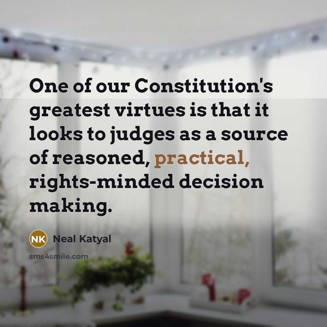 “One of our Constitution's greatest virtues is that it looks…” quote by Neal Katyal