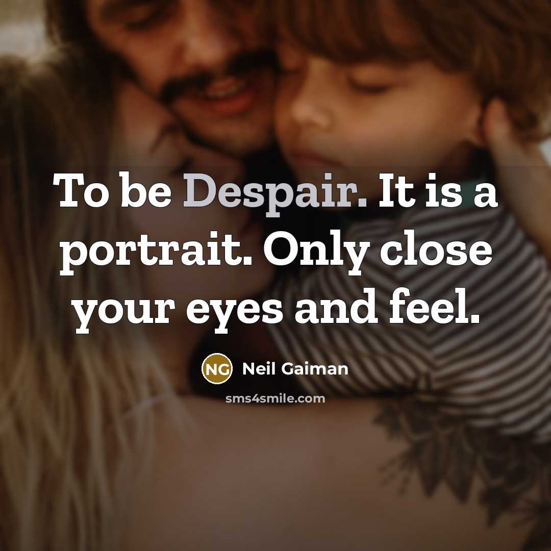 “To be Despair. It is a portrait. Only close your eyes and feel.” quote by Neil Gaiman