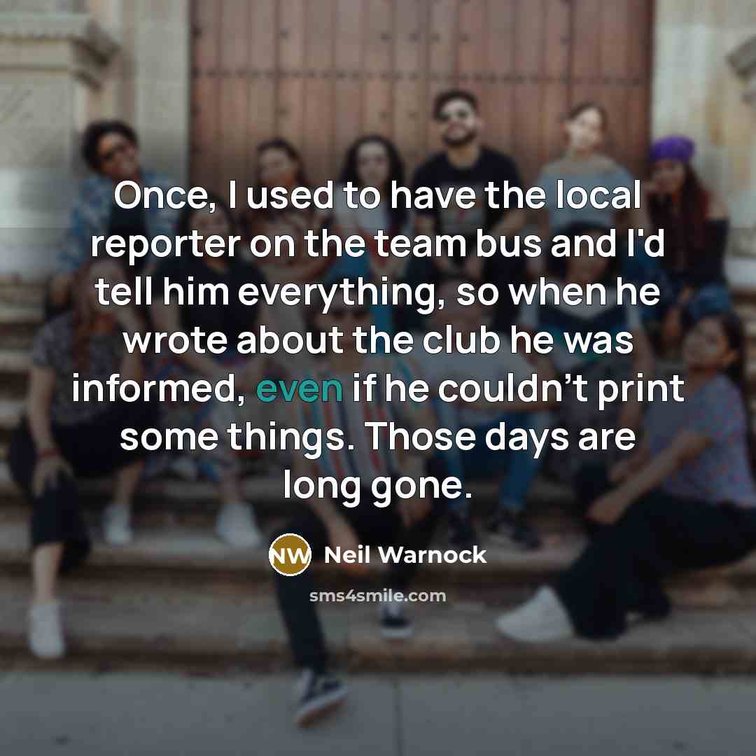 “Once, I used to have the local reporter on the…” quote by Neil Warnock