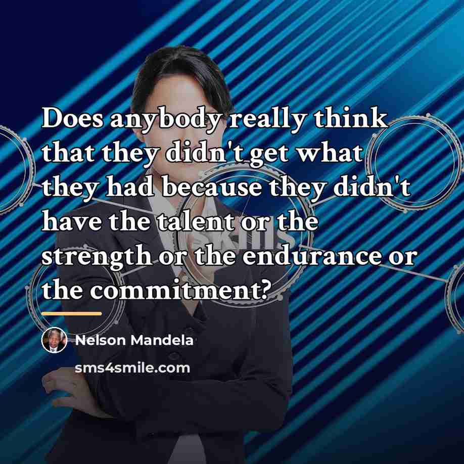 “Does anybody really think that they didn't get what they…” quote by Nelson Mandela