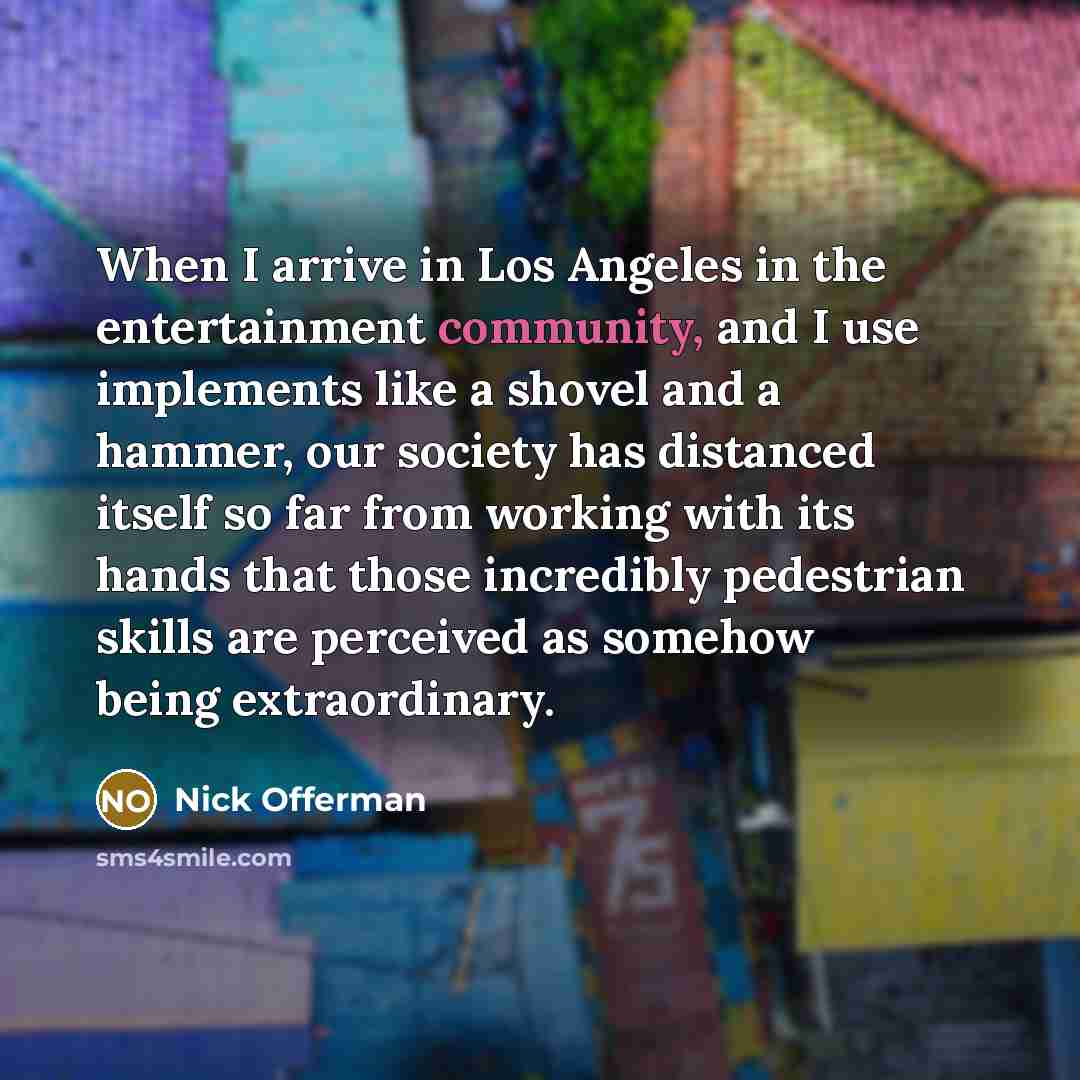 “When I arrive in Los Angeles in the entertainment community,…” quote by Nick Offerman