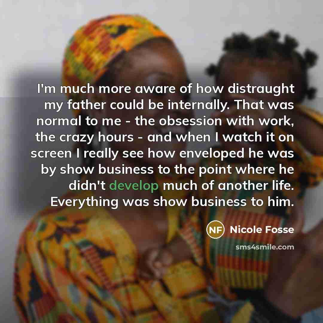 “I'm much more aware of how distraught my father could…” quote by Nicole Fosse