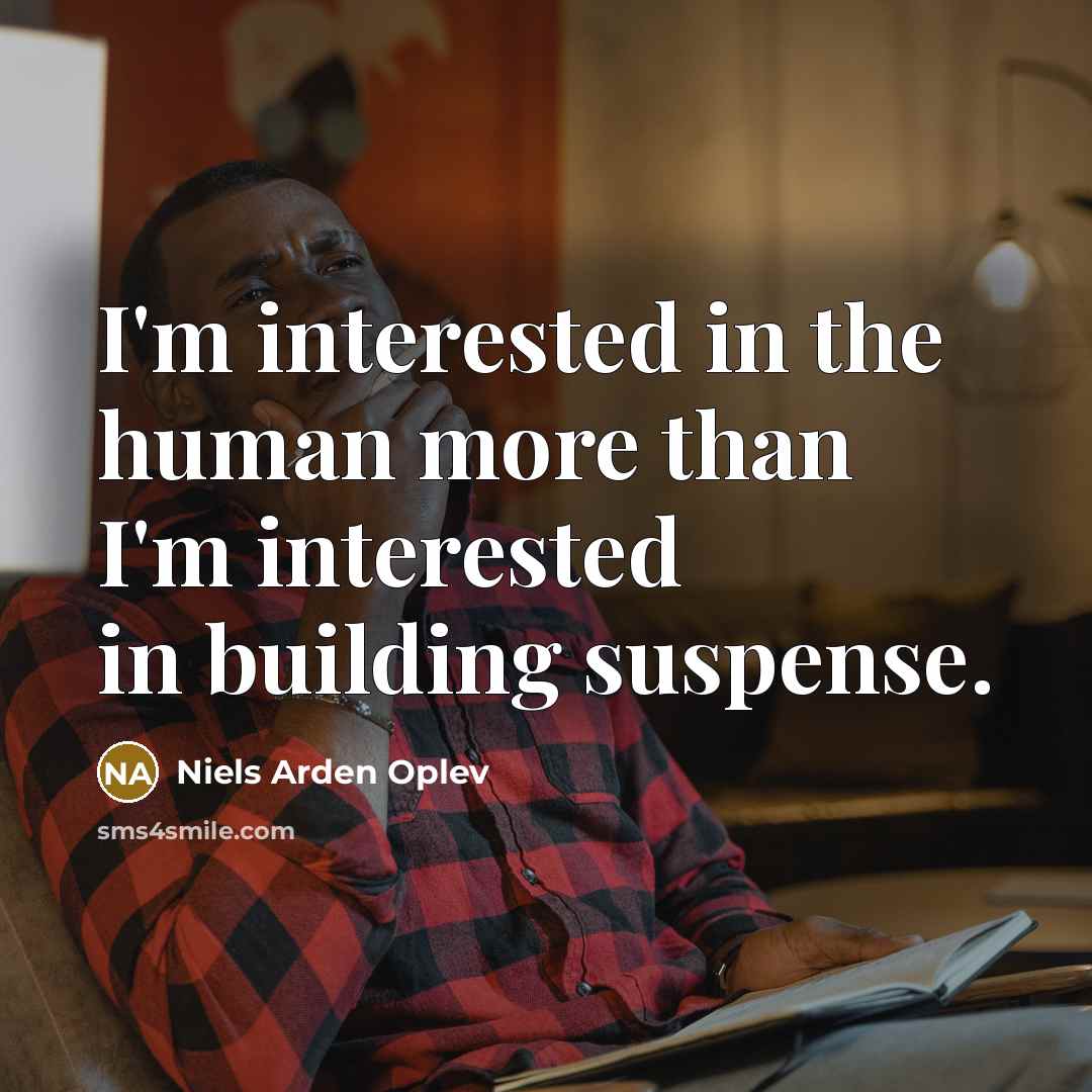 “I'm interested in the human more than I'm interested in…” quote by Niels Arden Oplev