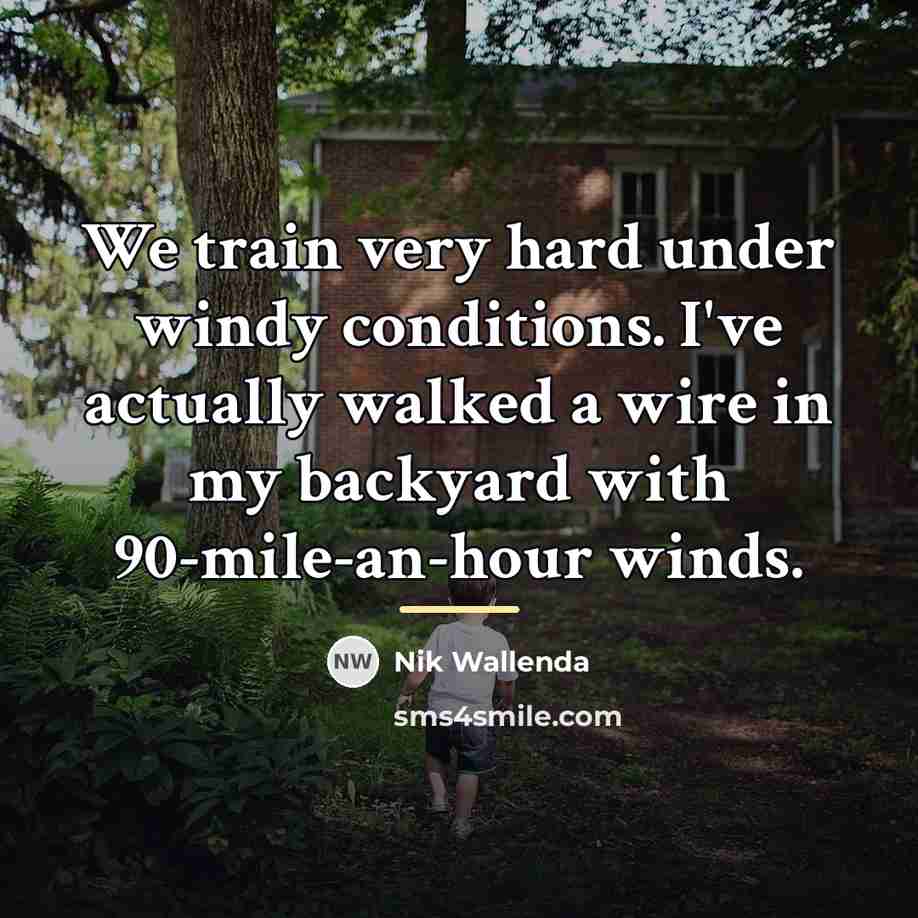 “We train very hard under windy conditions. I've actually walked…” quote by Nik Wallenda