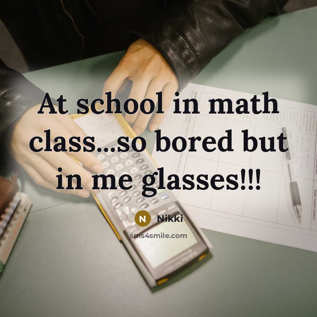 “At school in math class...so bored but in me glasses!!!…” quote by Nikki