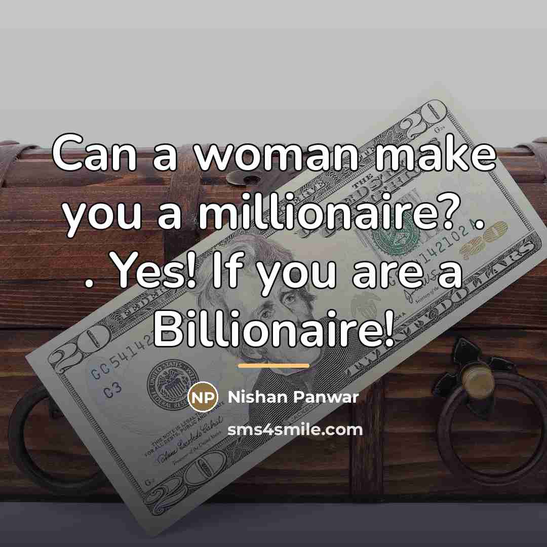 “Can a woman make you a millionaire? . . Yes!…” quote by Nishan Panwar
