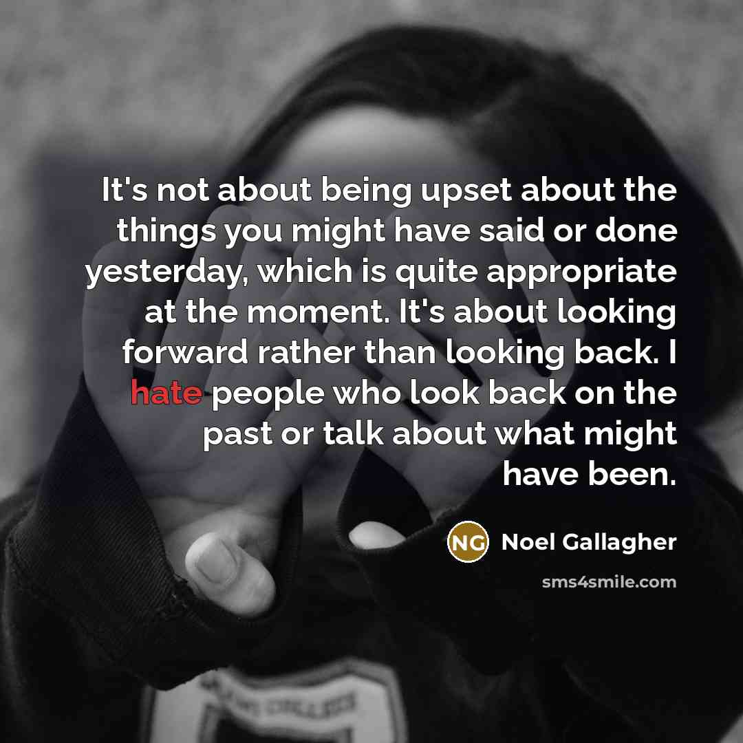 “It's not about being upset about the things you might…” quote by Noel Gallagher