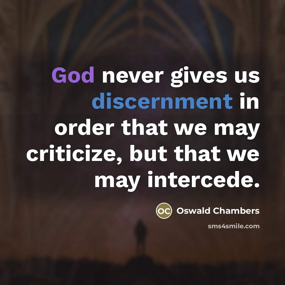 “God never gives us discernment in order that we may…” quote by Oswald Chambers