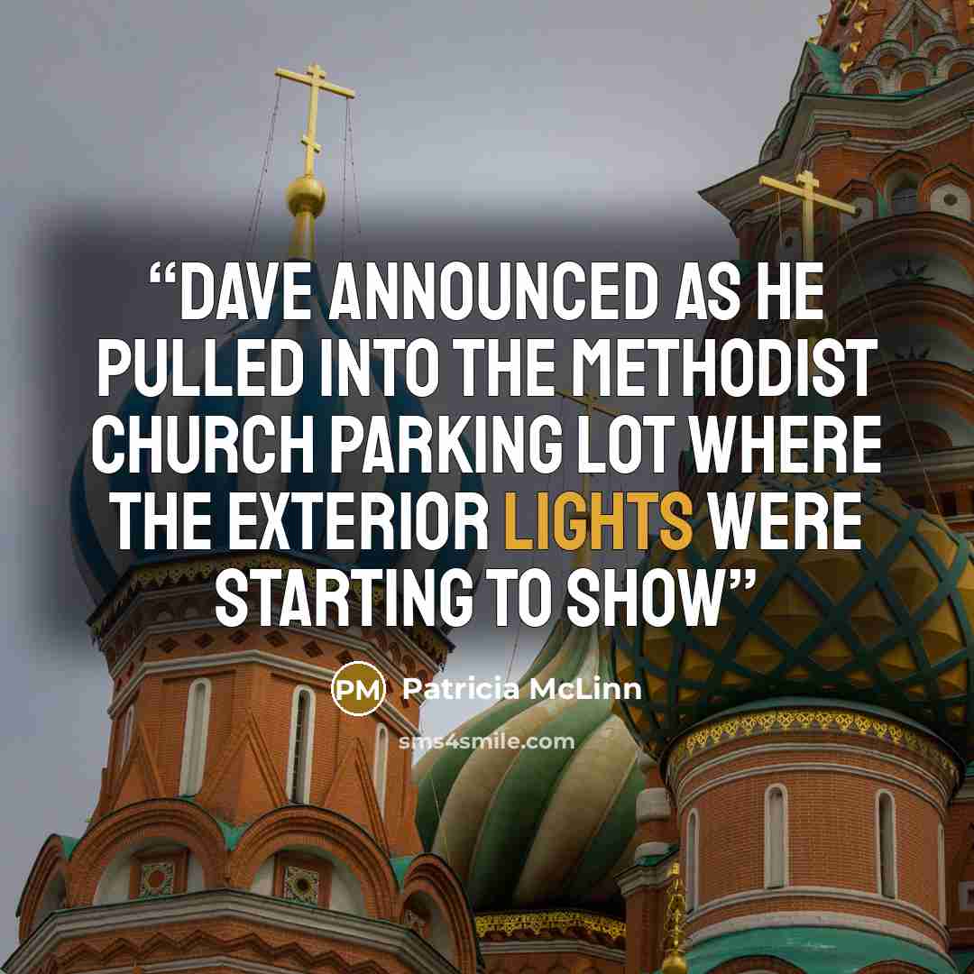 “Dave announced as he pulled into the Methodist Church parking lot where the exterior lights were starting to show” quote by Patricia McLinn