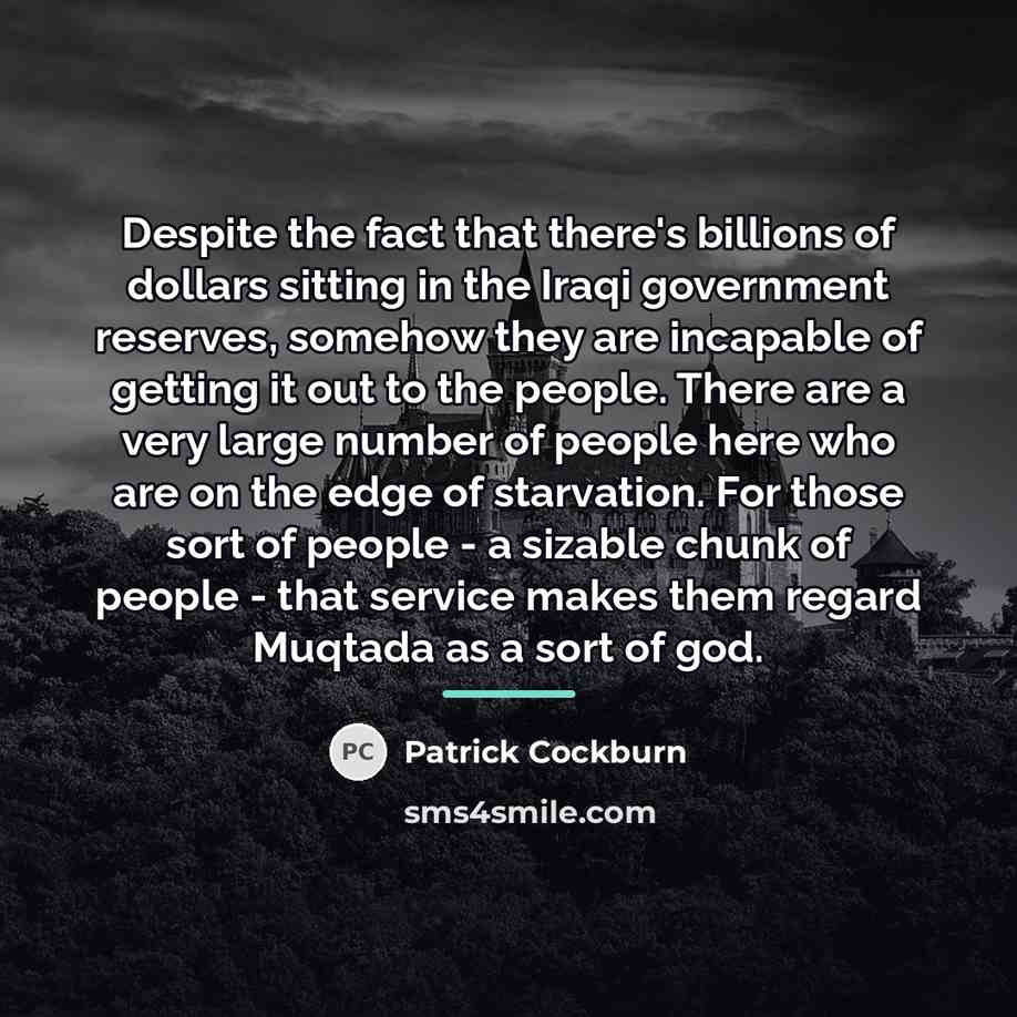 “Despite the fact that there's billions of dollars sitting in…” quote by Patrick Cockburn