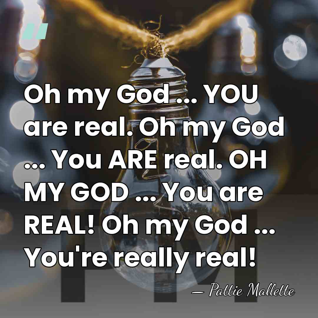 Oh my God ... YOU are real. Oh my God ... You&hellip; - Pattie Mallette