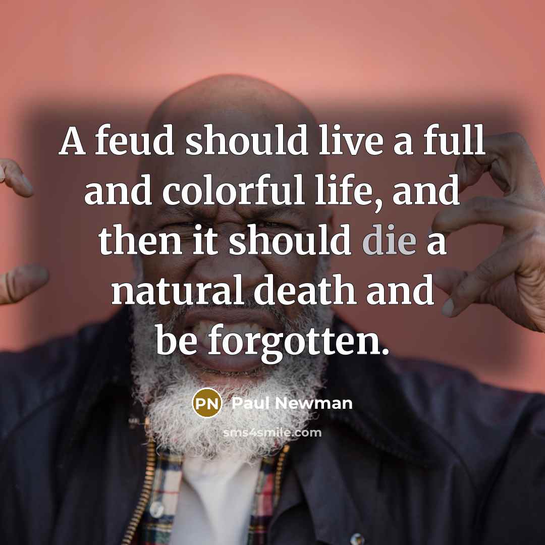 “A feud should live a full and colorful life, and…” quote by Paul Newman