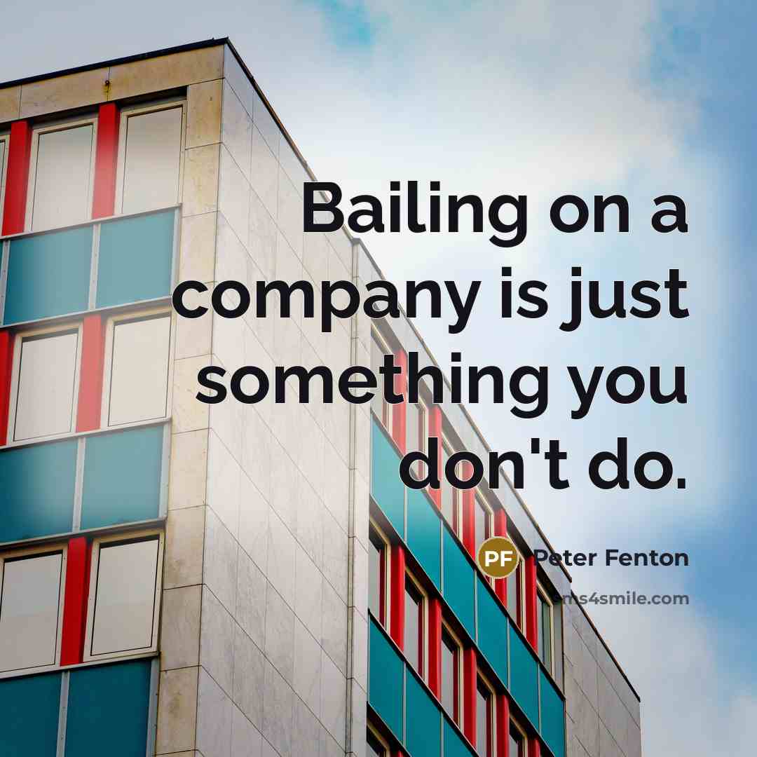 “Bailing on a company is just something you don't do.…” quote by Peter Fenton
