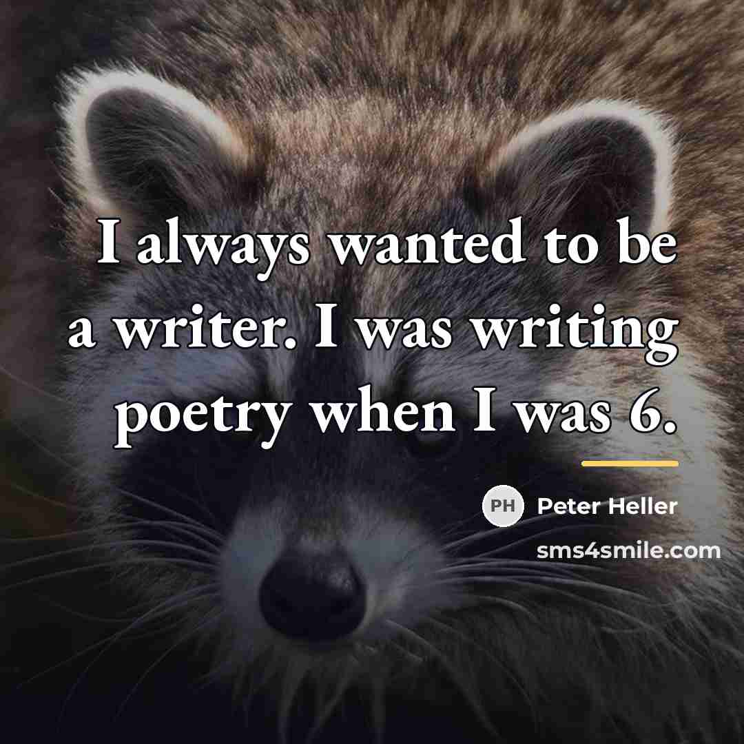 “I always wanted to be a writer. I was writing…” quote by Peter Heller