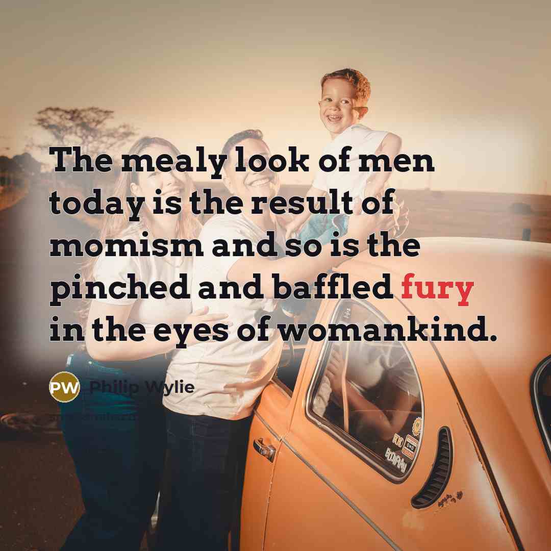 “The mealy look of men today is the result of…” quote by Philip Wylie