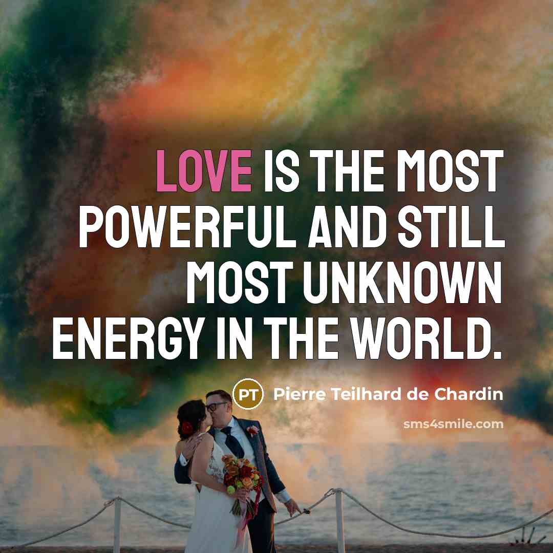 “Love is the most powerful and still most unknown energy…” quote by Pierre Teilhard de Chardin