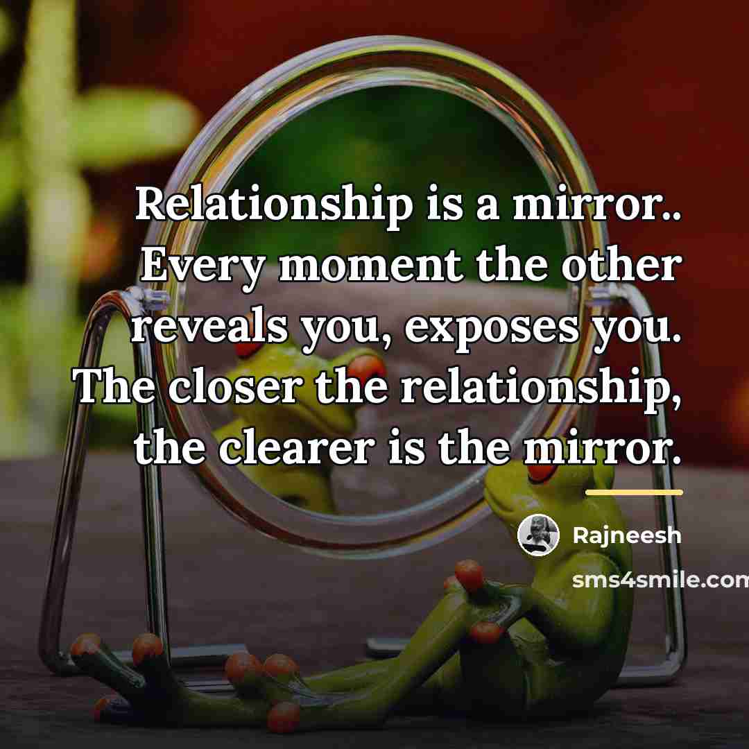 “Relationship is a mirror.. Every moment the other reveals you,…” quote by Rajneesh