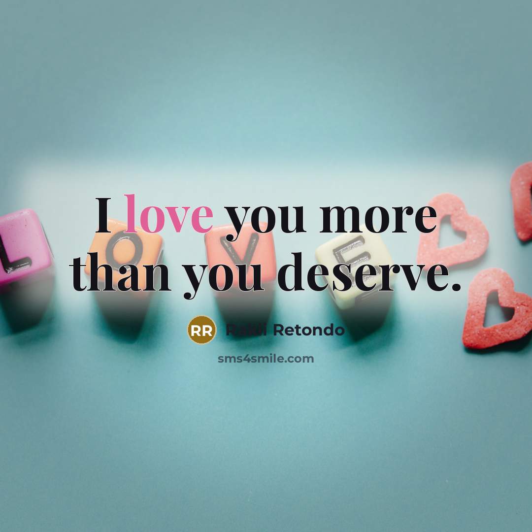 “I love you more than you deserve.…” quote by Rakii Retondo