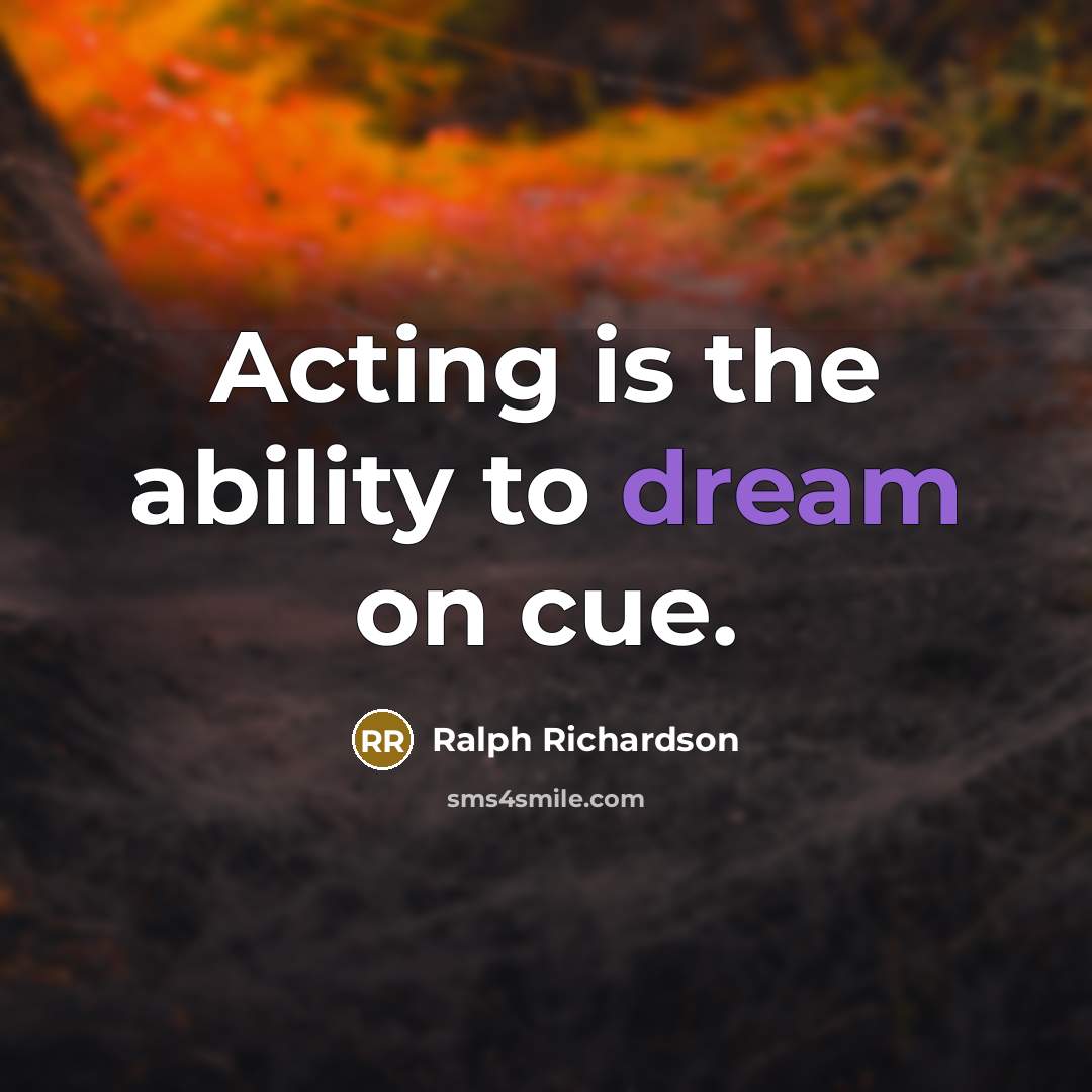 “Acting is the ability to dream on cue.…” quote by Ralph Richardson