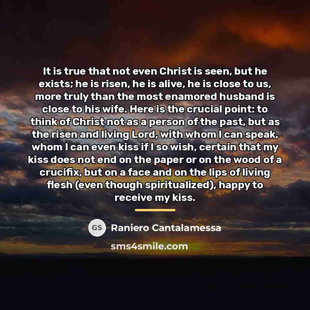 “It is true that not even Christ is seen, but…” quote by Raniero Cantalamessa