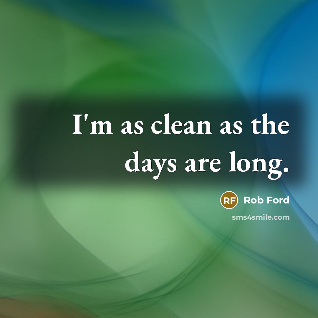“I'm as clean as the days are long.…” quote by Rob Ford