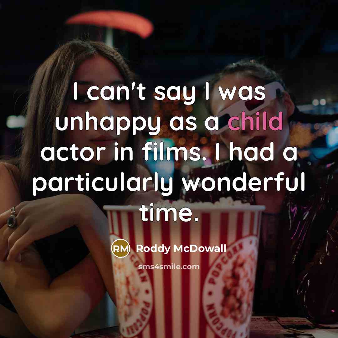 “I can't say I was unhappy as a child actor…” quote by Roddy McDowall