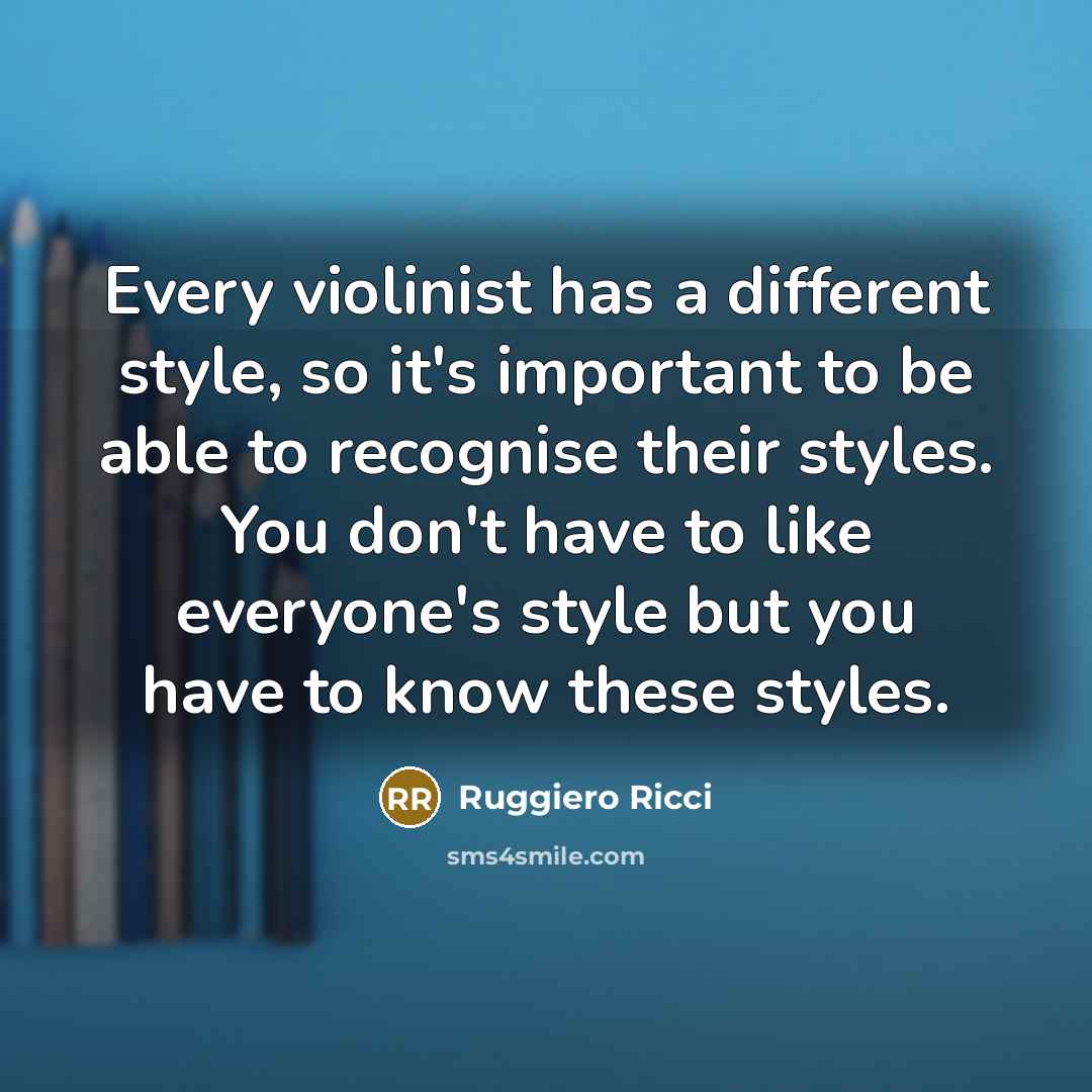 “Every violinist has a different style, so it's important to…” quote by Ruggiero Ricci