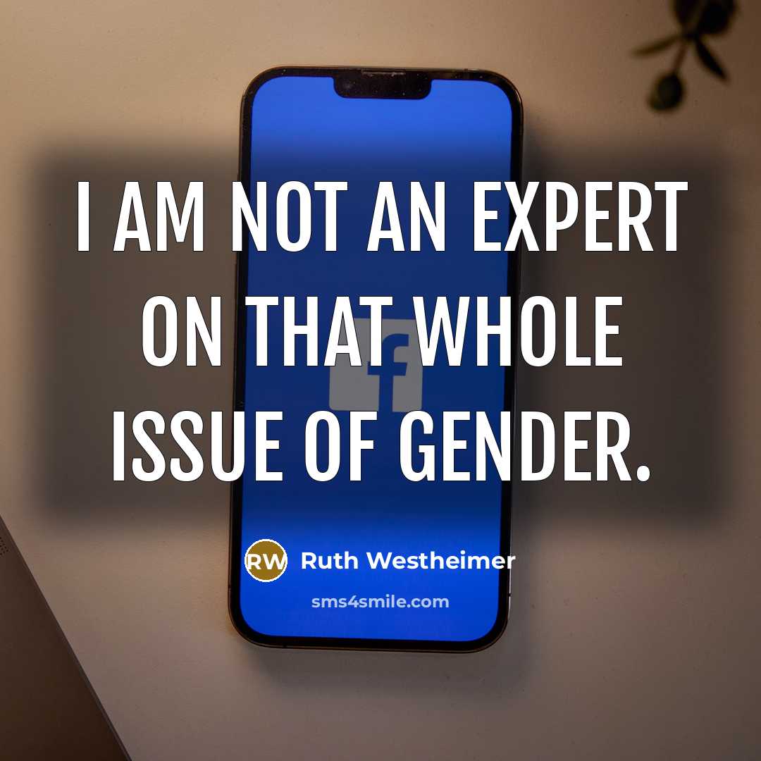 “I am not an expert on that whole issue of…” quote by Ruth Westheimer