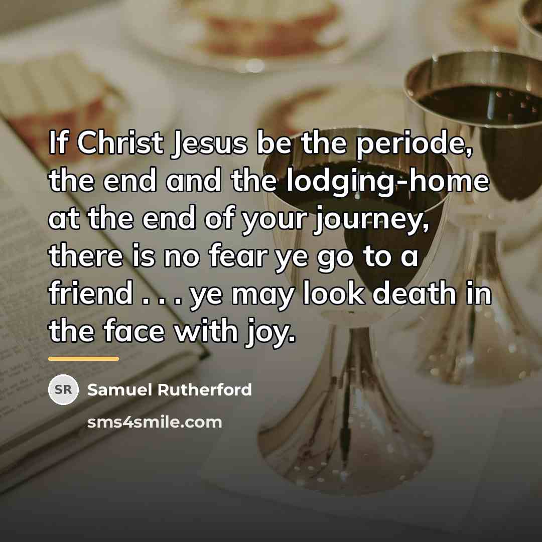 “If Christ Jesus be the periode, the end and the…” quote by Samuel Rutherford