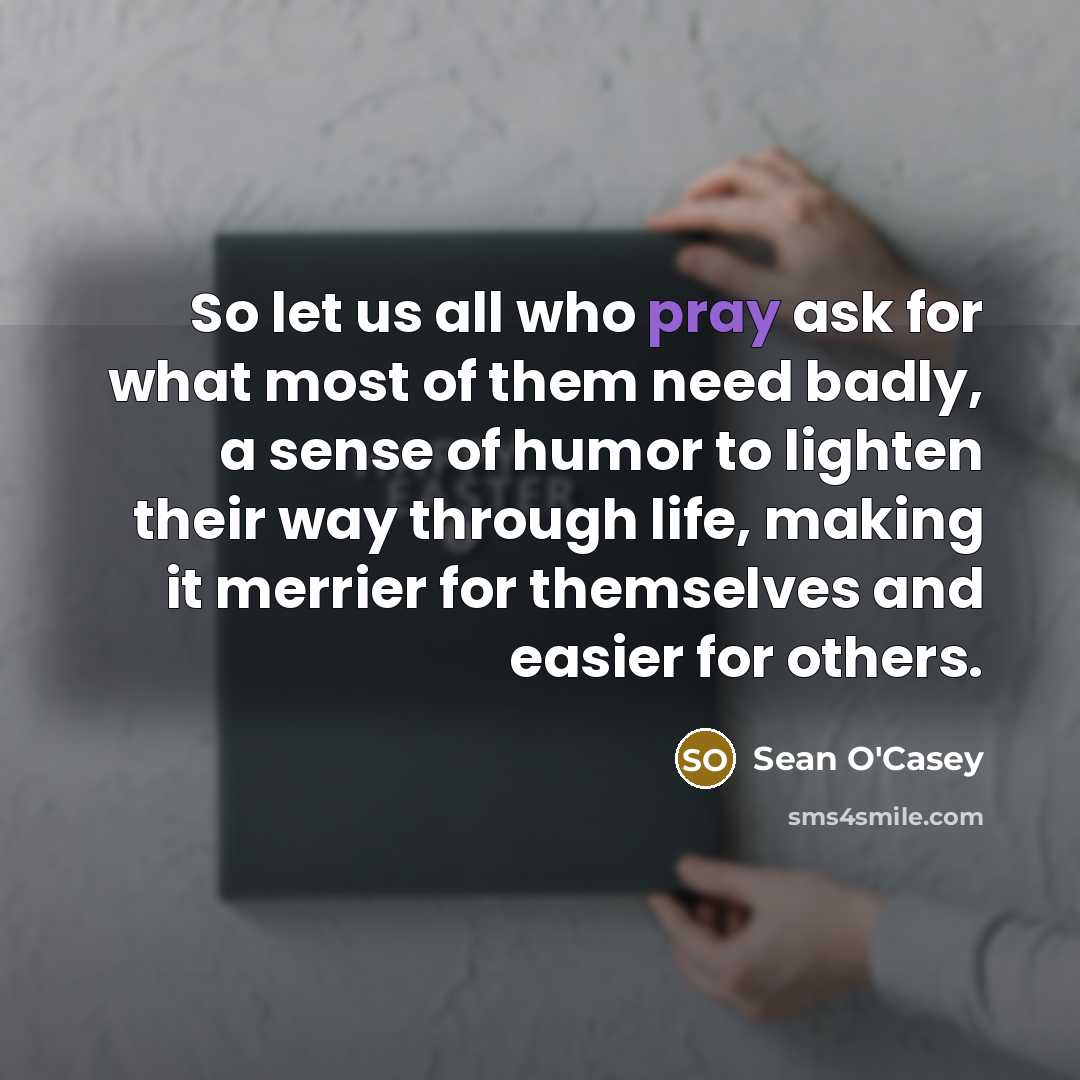 “So let us all who pray ask for what most…” quote by Sean O'Casey
