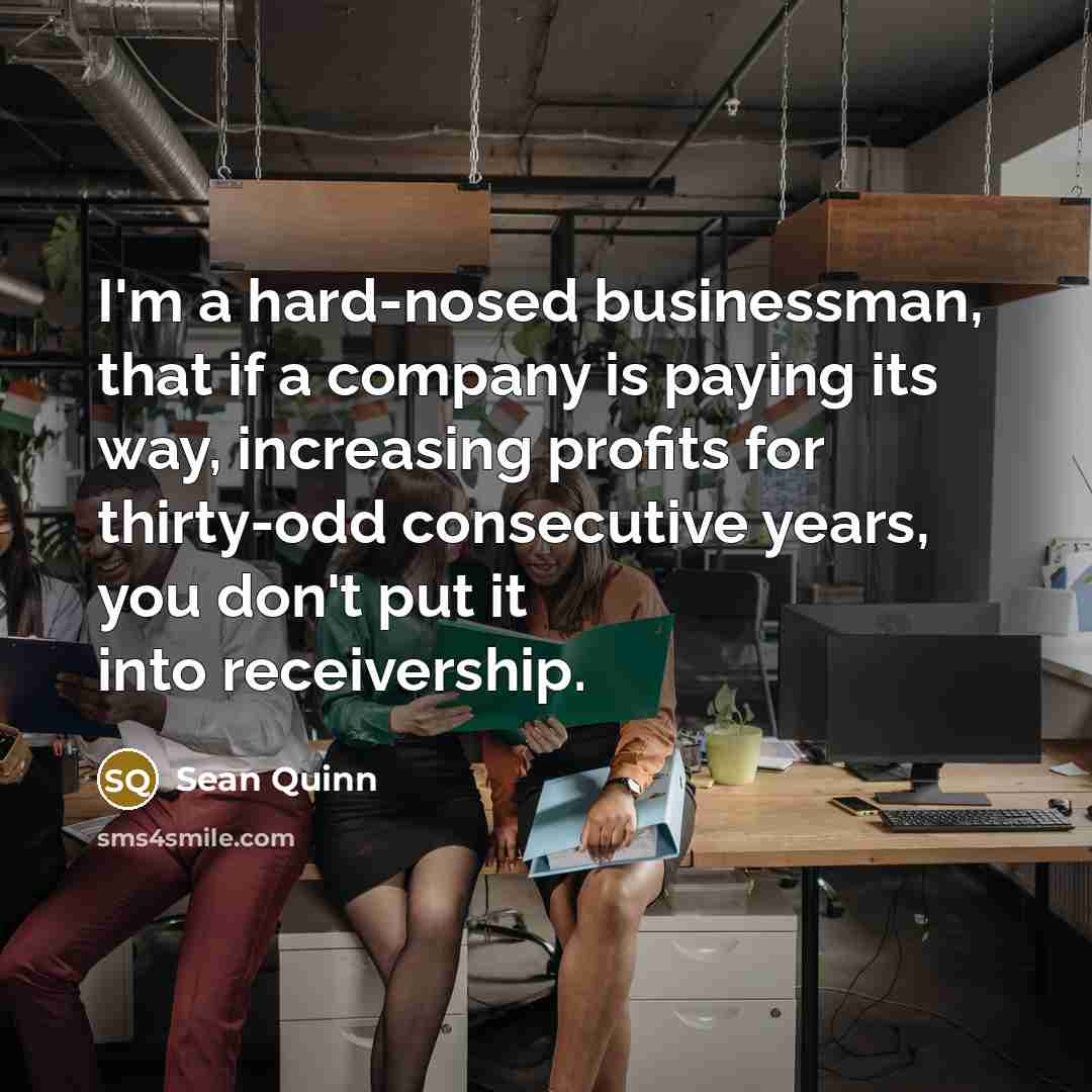 “I'm a hard-nosed businessman, that if a company is paying…” quote by Sean Quinn