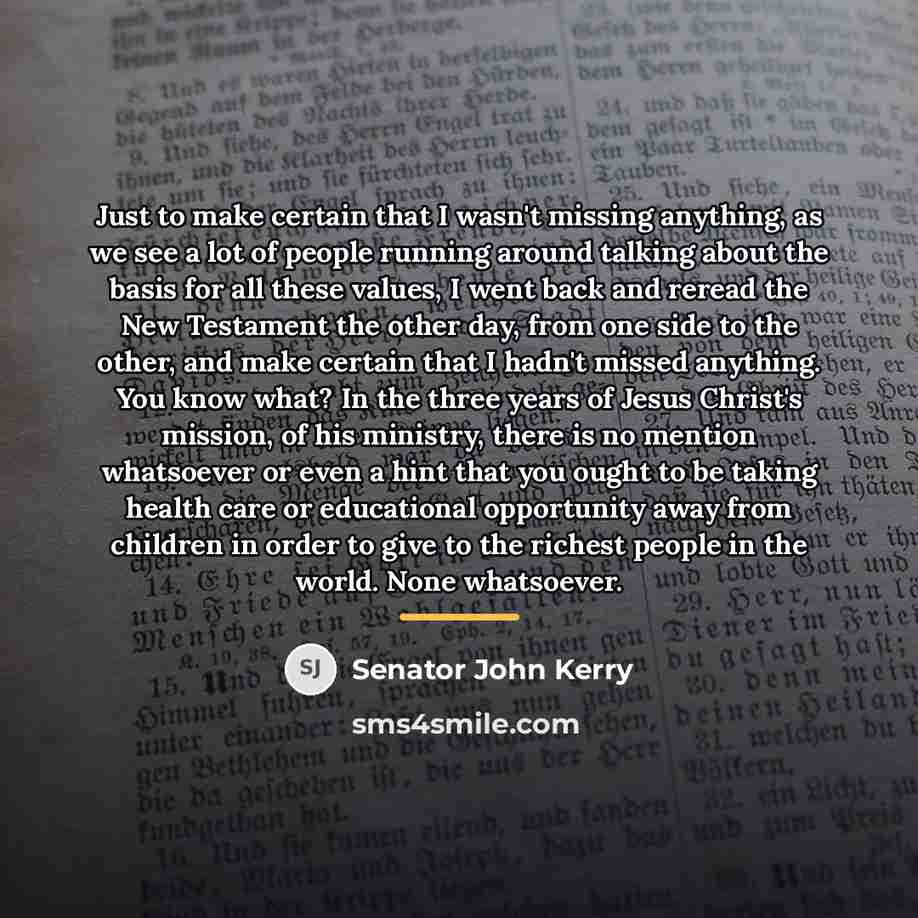 “Just to make certain that I wasn't missing anything, as…” quote by Senator John Kerry