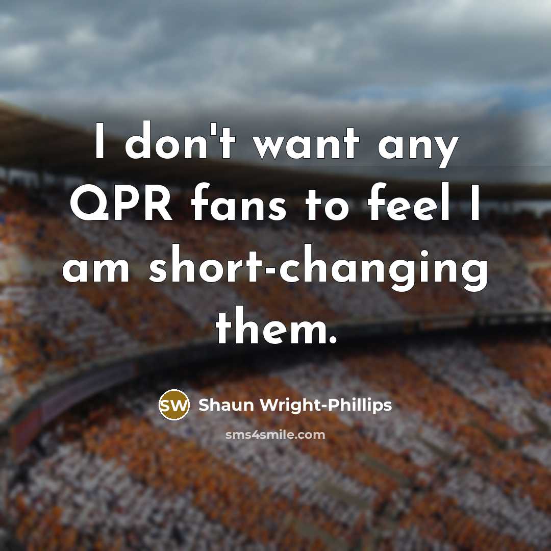 “I don't want any QPR fans to feel I am…” quote by Shaun Wright-Phillips