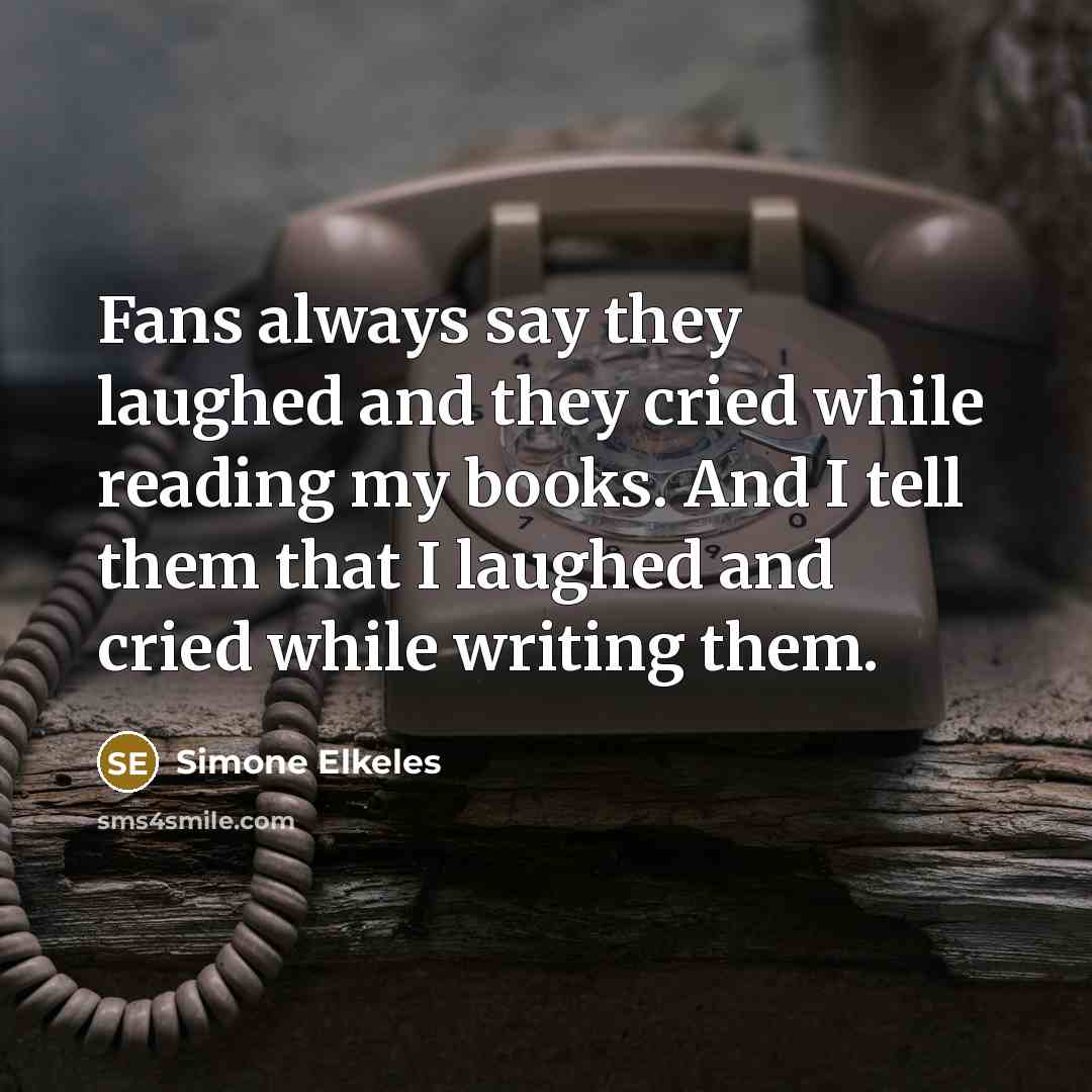 “Fans always say they laughed and they cried while reading…” quote by Simone Elkeles