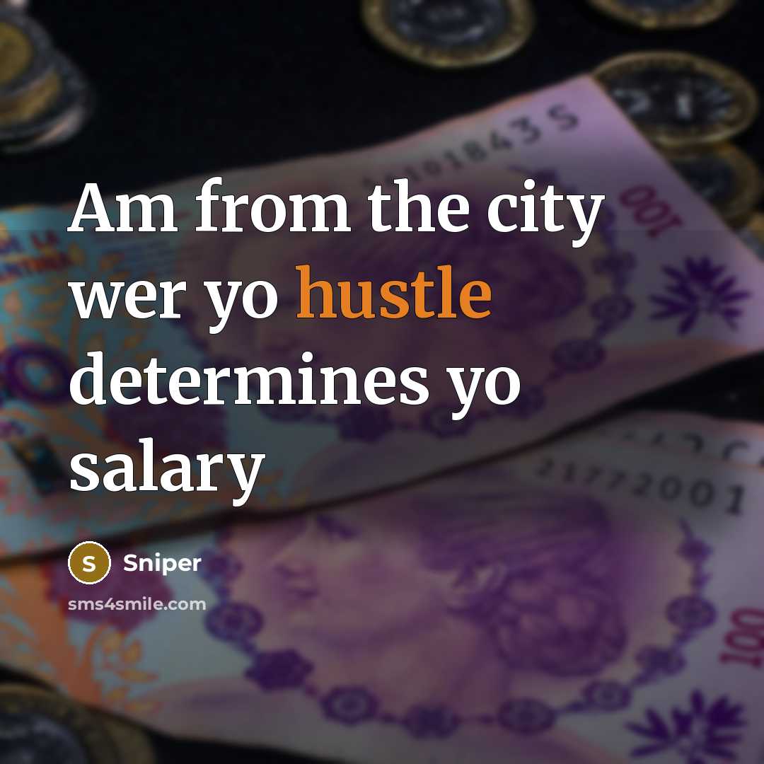 “Am from the city wer yo hustle determines yo salary…” quote by Sniper