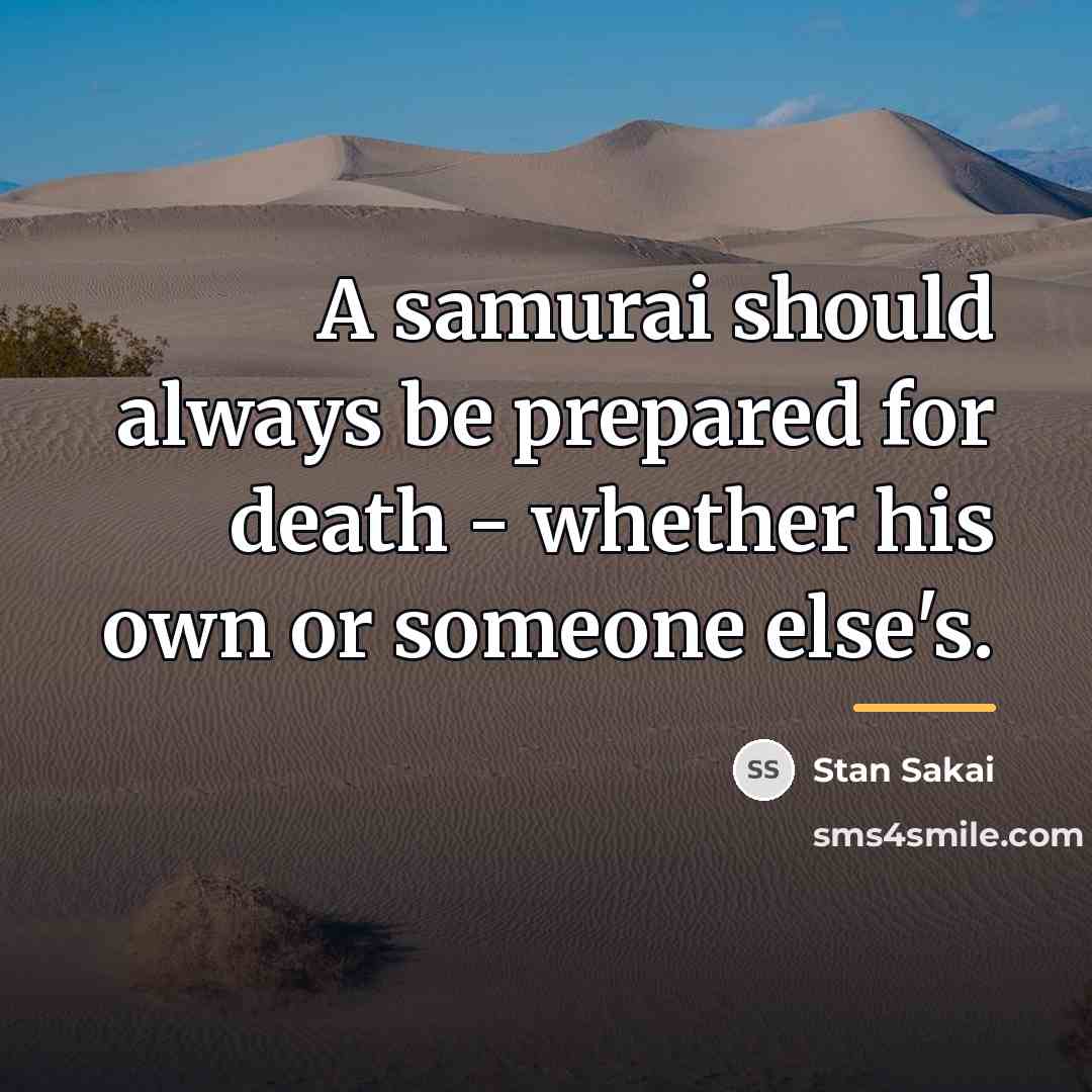 “A samurai should always be prepared for death - whether…” quote by Stan Sakai