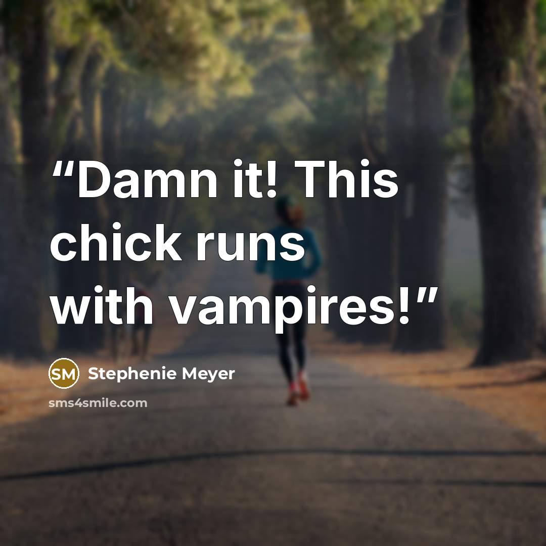 “Damn it! This chick runs with vampires!” quote by Stephenie Meyer