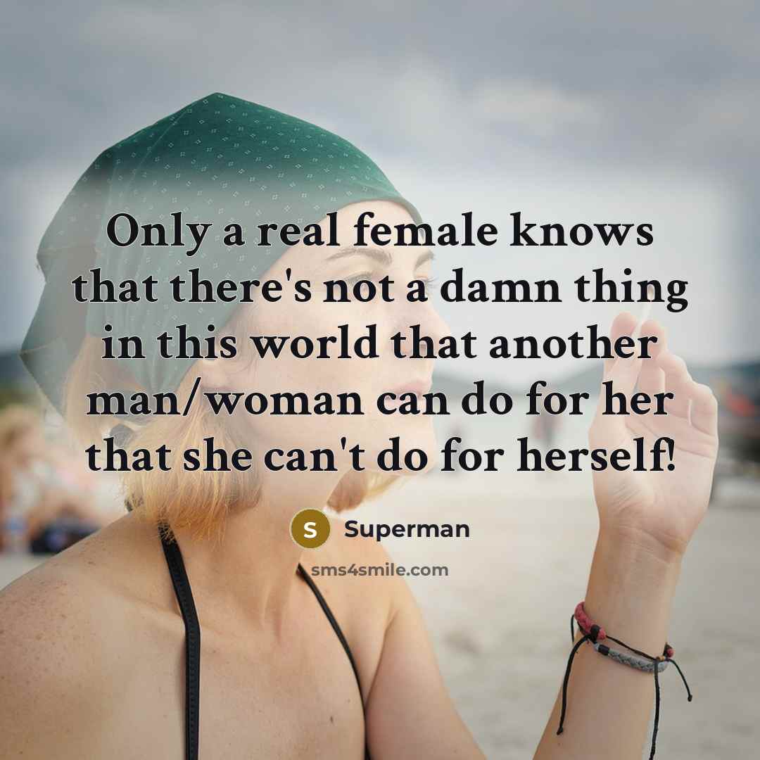 “Only a real female knows that there's not a damn…” quote by Superman