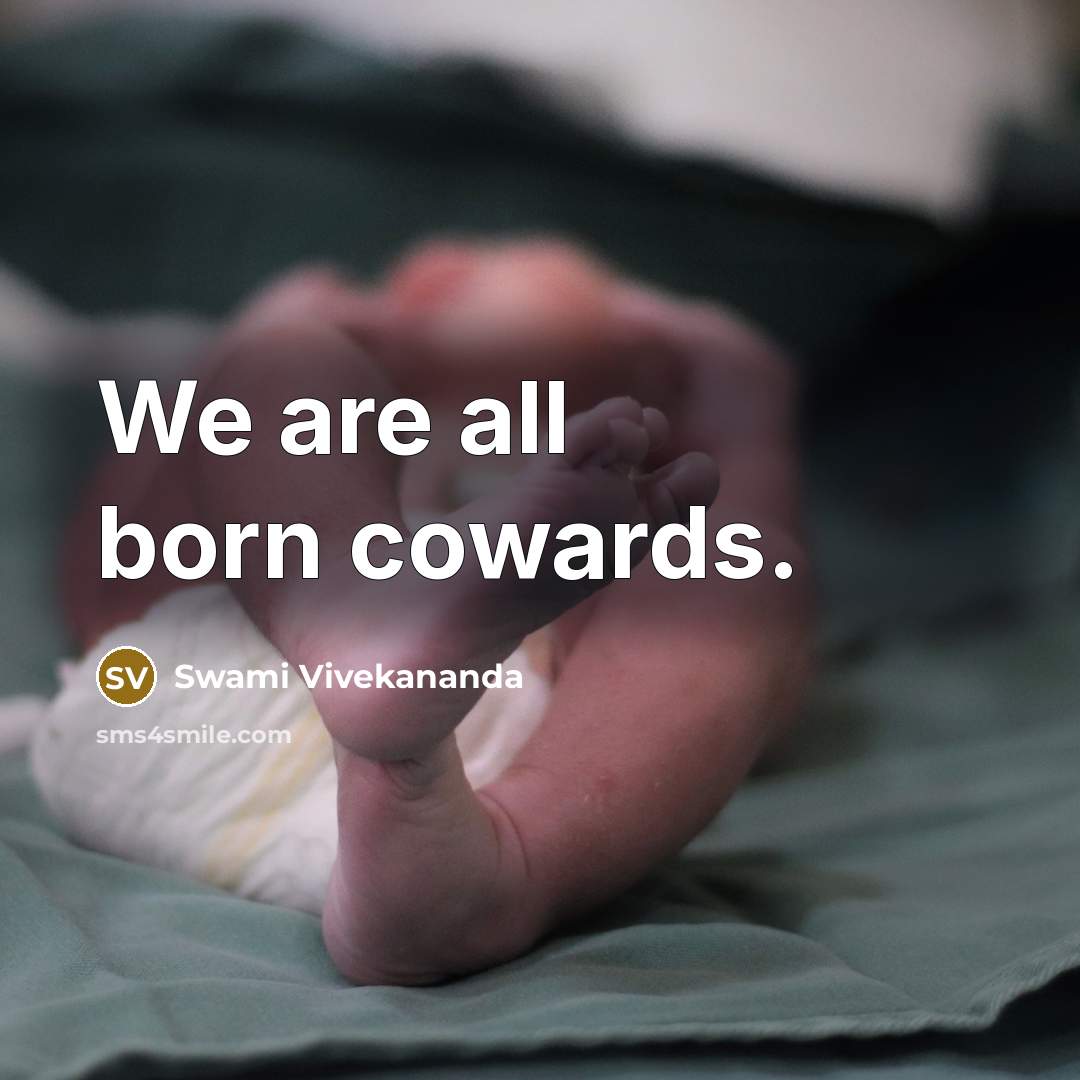 “We are all born cowards.…” quote by Swami Vivekananda