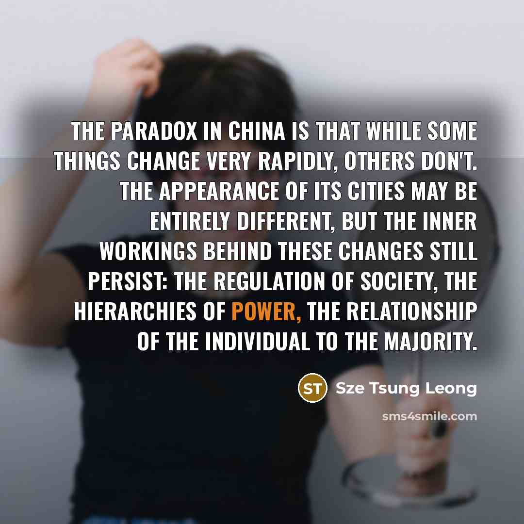 “The paradox in China is that while some things change…” quote by Sze Tsung Leong