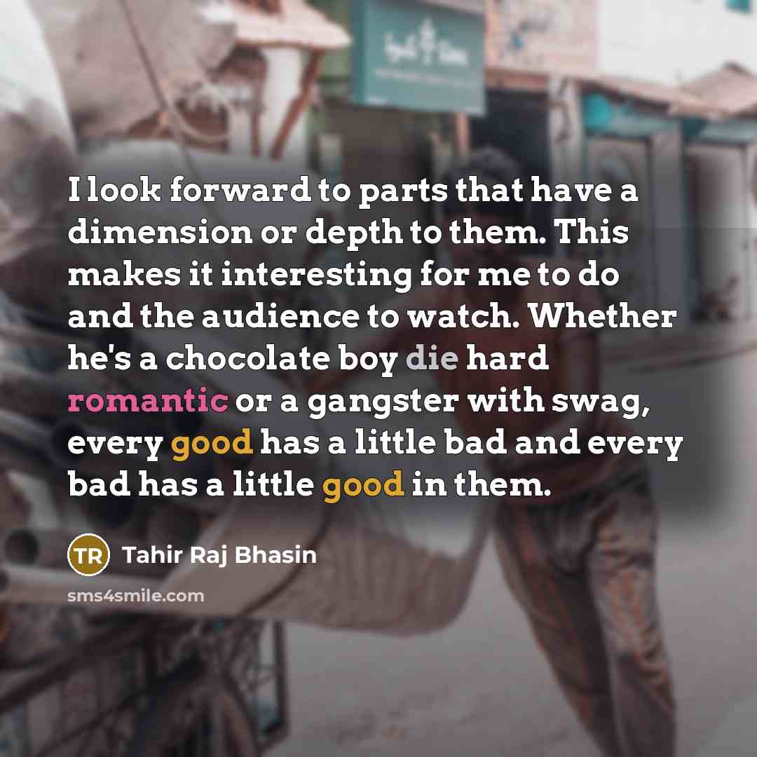 “I look forward to parts that have a dimension or…” quote by Tahir Raj Bhasin