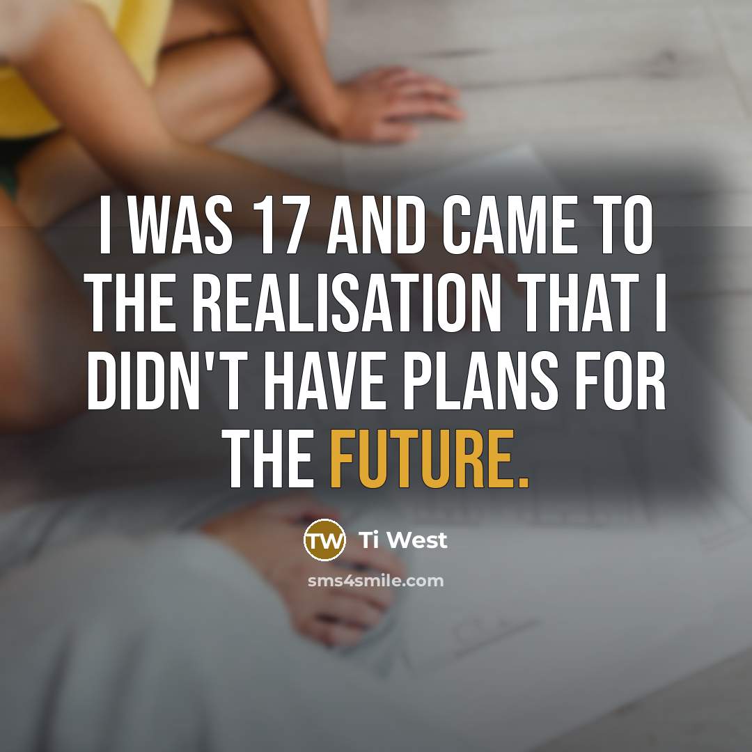 “I was 17 and came to the realisation that I…” quote by Ti West