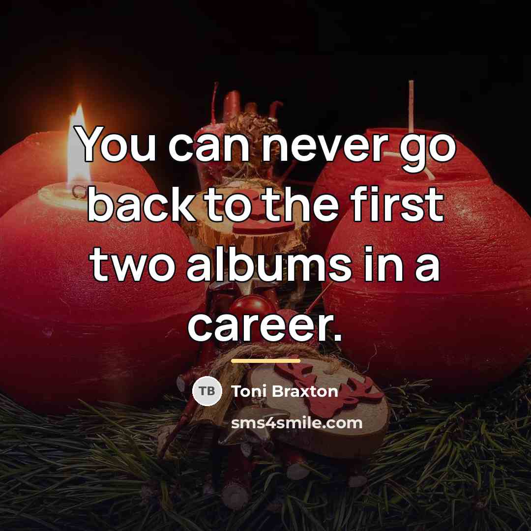 “You can never go back to the first two albums…” quote by Toni Braxton