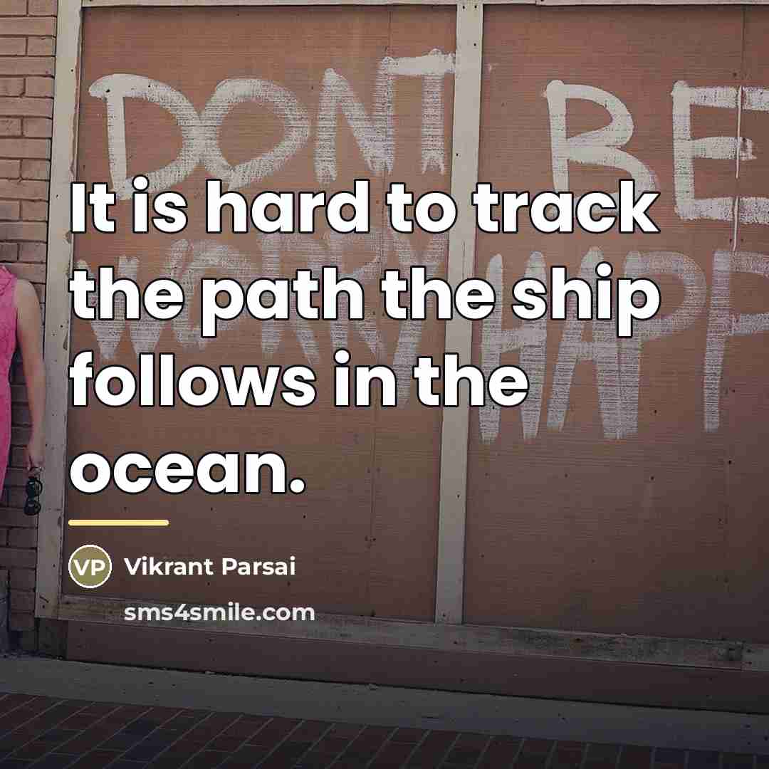 “It is hard to track the path the ship follows…” quote by Vikrant Parsai
