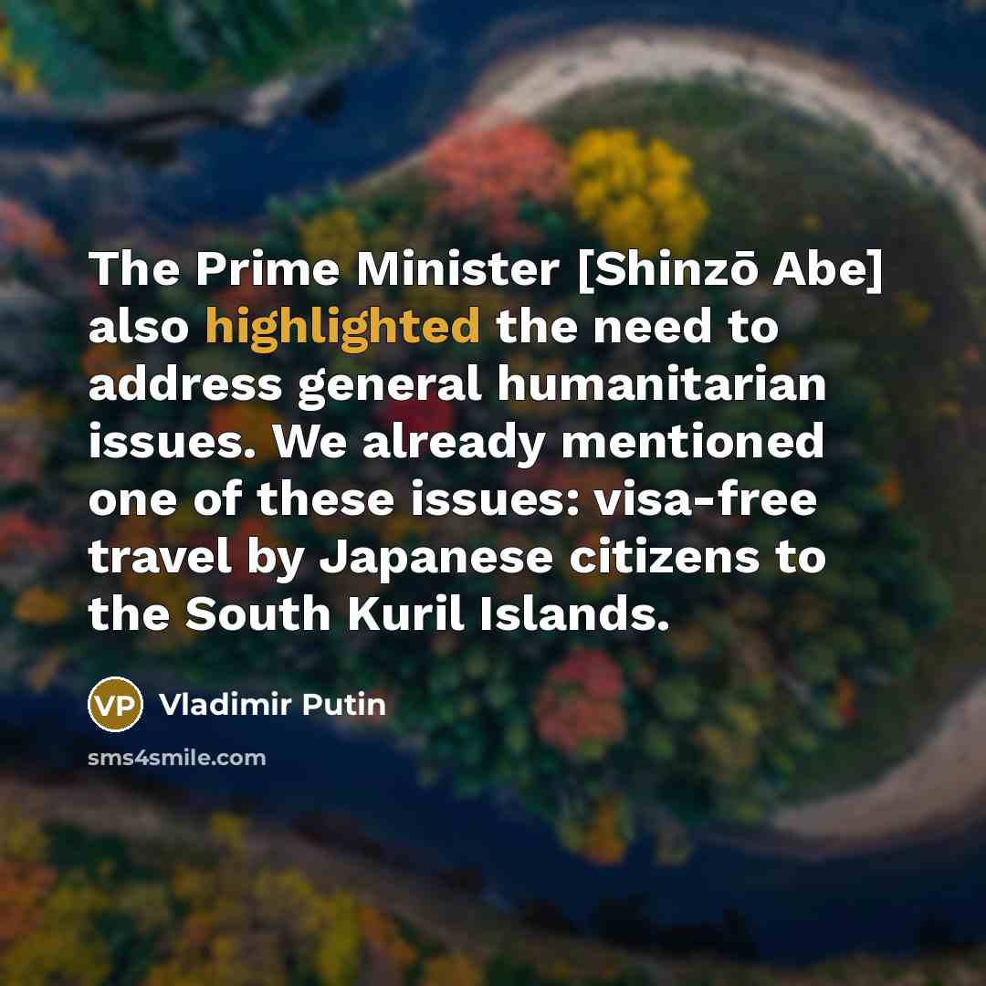 “The Prime Minister [Shinzō Abe] also highlighted the need to…” quote by Vladimir Putin