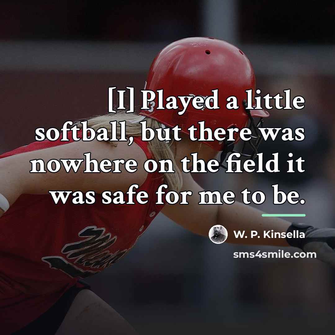 “[I] Played a little softball, but there was nowhere on…” quote by W. P. Kinsella