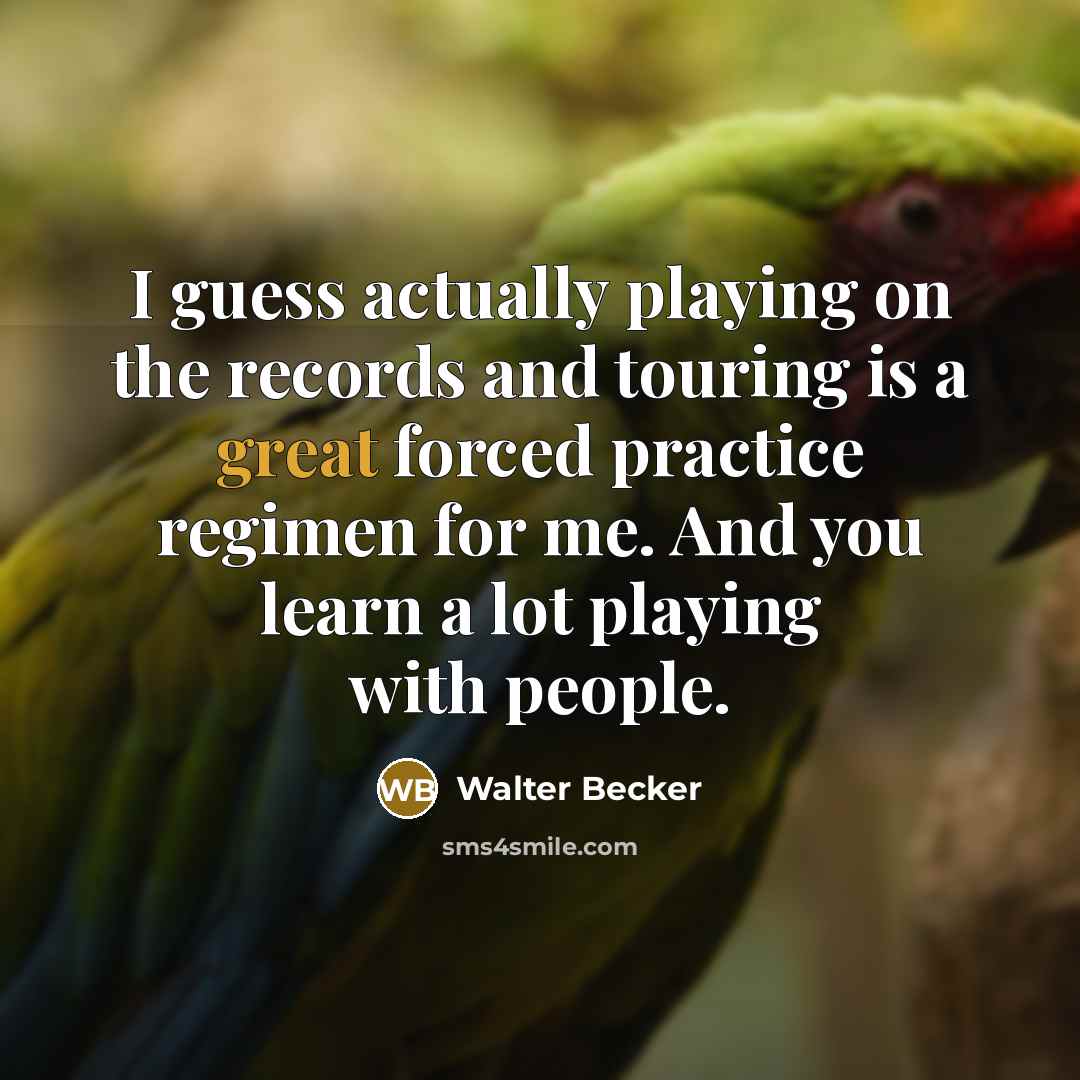 “I guess actually playing on the records and touring is…” quote by Walter Becker