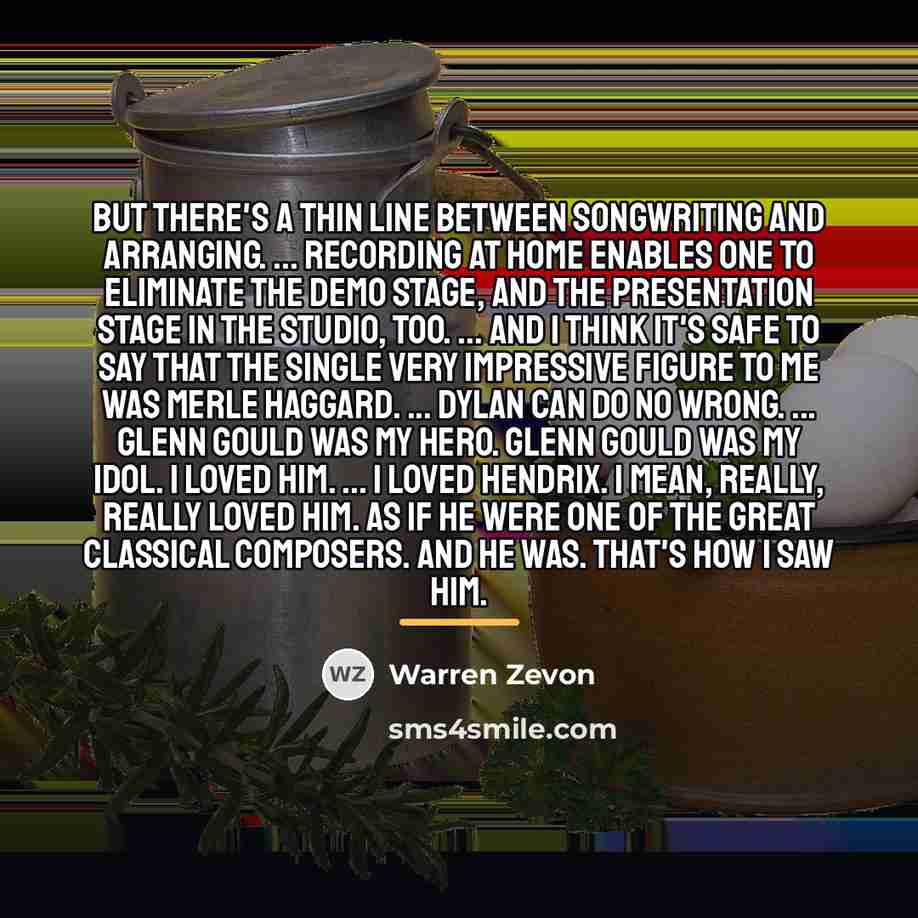 “But there's a thin line between songwriting and arranging. ...…” quote by Warren Zevon