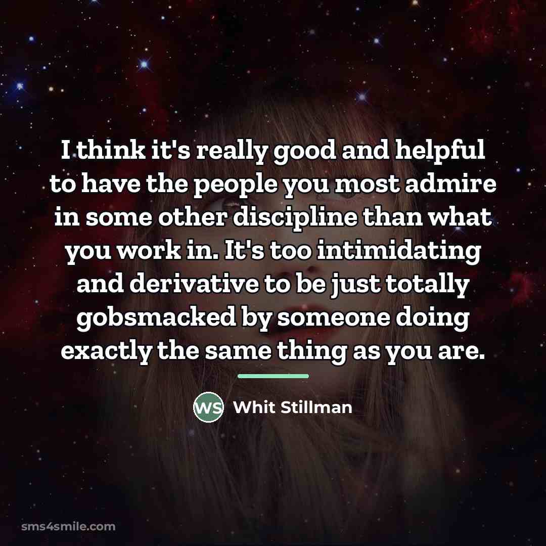 “I think it's really good and helpful to have the…” quote by Whit Stillman